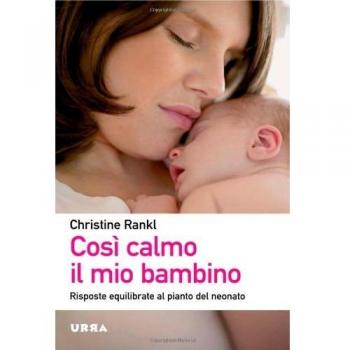 Così calmo il mio bambino. Risposte equilibrate al pianto del neonato