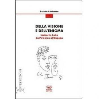 Della visione e dell'enigma. Umberto Saba da Petrarca all'Europa