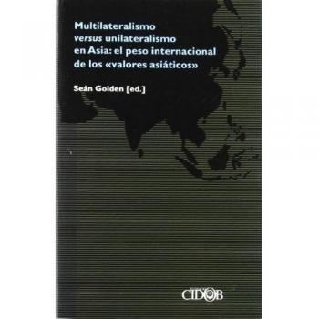 MULTILATERALISMO VERSUS UNILATERALISMO EN ASIA