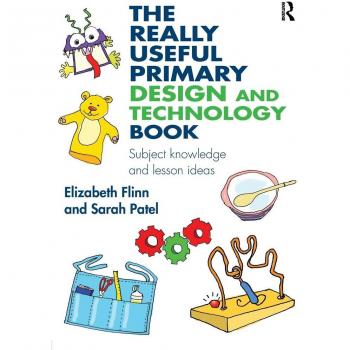 The Really Useful Primary Design and Technology Book: Subject knowledge and lesson ideas