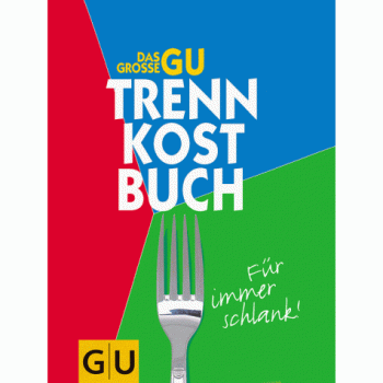 Das grosse GU Trennkostbuch. Für immer schlank