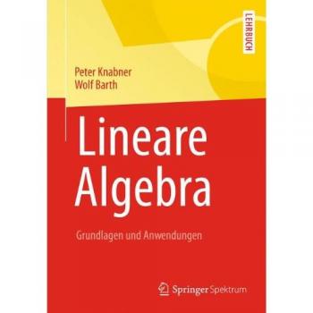 Lineare Algebra: Grundlagen und Anwendungen (Springer-Lehrbuch)