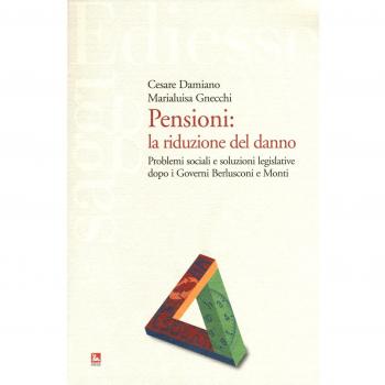 Pensioni: la riduzione del danno. Problemi sociali e soluzioni legislative dopo i governi Berlusconi e Monti
