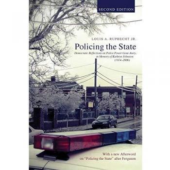 Policing the State, Second Edition: Democratic Reflections on Police Power Gone Awry, in Memory of Kathryn Johnston