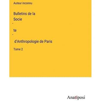 Bulletins de la Socie¿te¿ d'Anthropologie de Paris: Tome 2