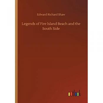 Shaw, Edward Richard: Legends of Fire Island Beach and the South Side