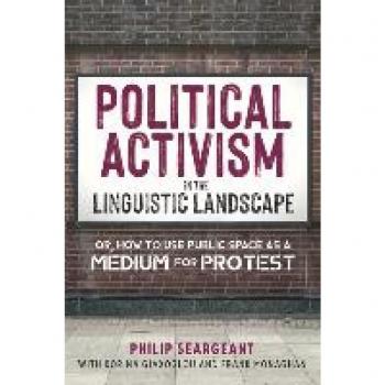 Political Activism in the Linguistic Landscape: Or, how to use Public Space as a Medium for Protest