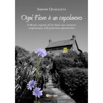 Ogni fiore è un capolavoro. Il metodo originale del Dr. Bach come strumento complementare nella professione infermieristica