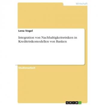 Vogel, Lena: Integration von Nachhaltigkeitsrisiken in Kreditrisikomodellen von Banken