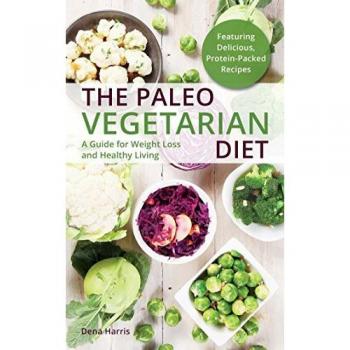 The Paleo Vegetarian Diet: A Guide For Weight Loss And Healthy Living