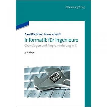 Informatik für Ingenieure: Grundlagen und Programmierung in C