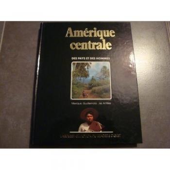 Des Pays Et Des Hommes Amérique Centrale Le Mexique, Le Guatemala, Les Antilles