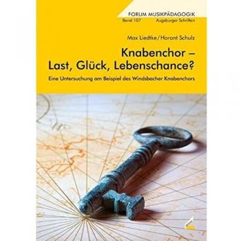 Knabenchor – Last, Glück, Lebenschance?: Eine Untersuchung am Beispiel des Windsbacher Knabenchors (Augsburger Schriften)