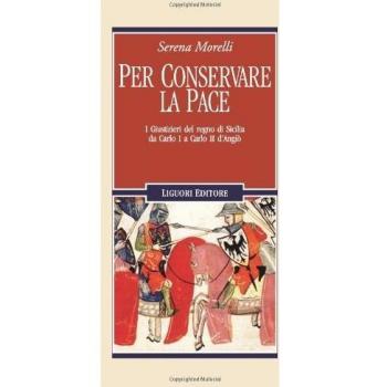 Per conservare la pace. I Giustizieri del Regno di Sicilia da Carlo I a Carlo II d'Angiò