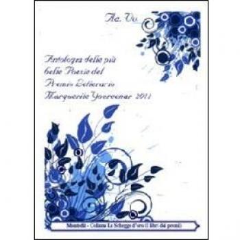 Antologia delle più belle poesie del premio letterario Margherite Yourcenar 2011