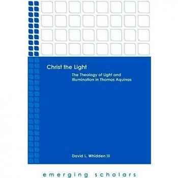 Christ the Light: The Theology of Light and Illumination in Thomas Aquinas