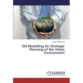Martinovski, Sashko: GIS Modelling for Strategic Planning of the Urban Environment