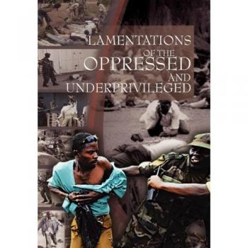 Lamentations of the Oppressed and Underprivileged