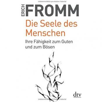 Die Seele des Menschen | Erich Fromm | Ihre Fähigkeit zum Guten und zum Bösen