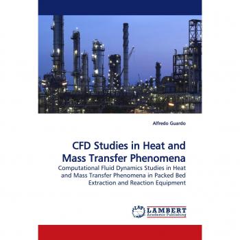 CFD Studies in Heat and Mass Transfer Phenomena: Computational Fluid Dynamics Studies in Heat and Mass Transfer Phenomena in Packed Bed Extraction and Reaction Equipment
