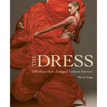 The Dress : 100 Ideas That Changed Fashion Forever