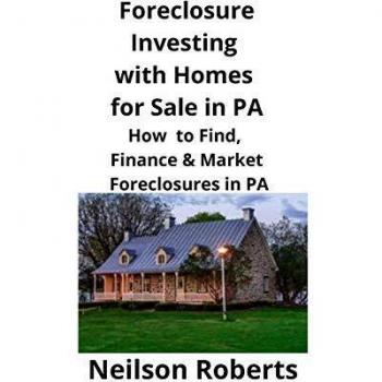 Foreclosure Investing with Homes for Sale in PA: How to Find, Finance & Market Foreclosures in PA