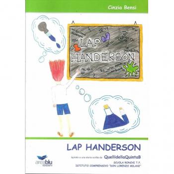 Lap Handerson. Ispirato a una storia scritta da QuellidellaQuintaB. Istituto Comprensivo Don Lorenzo Milani (MS)