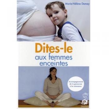 Dites-le aux femmes enceintes. Accompagnement de la grossesse à la naissance