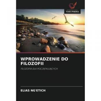 WPROWADZENIE DO FILOZOFII: FILOZOFIA DLA POCZĄTKUJĄCYCH: FILOZOFIA DLA POCZ¿TKUJ¿CYCH