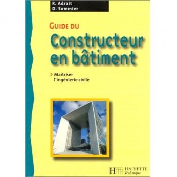 Guide du constructeur en bâtiment. : Maîtriser l'ingénierie civile (Technique)