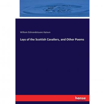Lays of the Scottish Cavaliers, and Other Poems