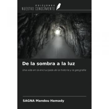 De la sombra a la luz: Una vida en la encrucijada de la historia y la geografía