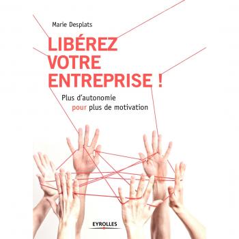 Libérez votre entreprise ! plus d'autonomie pour plus de motivation: PLUS D AUTONOMIE POUR PLUS DE MOTIVATION (EYROLLES)