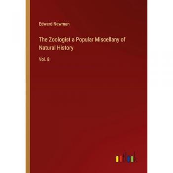 The Zoologist a Popular Miscellany of Natural History: Vol. 8