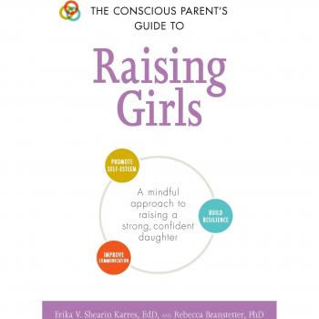 The Conscious Parent's Guide to Raising Girls