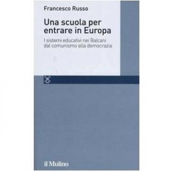 Una scuola per entrare in Europa. I sistemi educativi nei Balcani dal comunismo alla democrazia