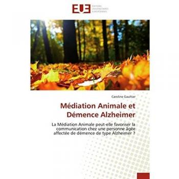 Médiation Animale et Démence Alzheimer: La Médiation Animale peut-elle favoriser la communication chez une personne âgée affectée de démence de type Alzheimer ?