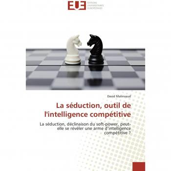 La séduction, outil de l'intelligence compétitive: La séduction, déclinaison du soft-power, peut-elle se révéler une arme d'intelligence compétitive ?