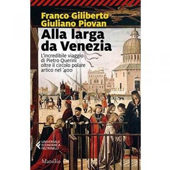 Alla Larga Da Venezia. L'Incredibile Viaggio Di Piero Querini Oltre Il Circolo Polare Artico Nel '400