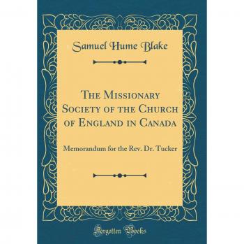 The Missionary Society of the Church of England in Canada: Memorandum for the Rev. Dr. Tucker