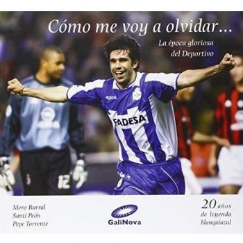 Cómo me voy a olvidar. La época gloriosa del deportivo