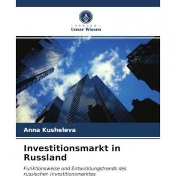 Investitionsmarkt in Russland: Funktionsweise und Entwicklungstrends des russischen Investitionsmarktes