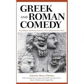 University of Texas Press Greek and Roman Comedy: Translations and Interpretations of Four Representative Plays