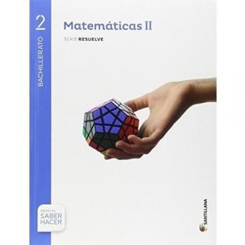 MATEMATICAS II SERIE RESUELVE 2 BTO SABER HACER