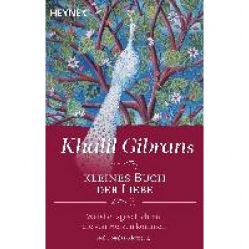 Khalil Gibrans Kleines Buch Der Liebe: Weisheitsgeschichten, Die Von Herzen Kommen