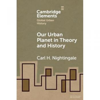 Our Urban Planet in Theory and History (Elements in Global Urban History)