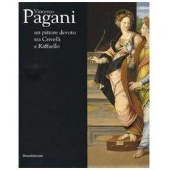 Vincenzo Pagani. Un pittore devoto tra Crivelli e Raffaello. Catalogo della mostra (Fermo, 31 maggio-9 novembre 2008). Ediz. illustrata
