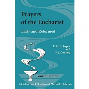 Prayers of the Eucharist: Early and Reformed