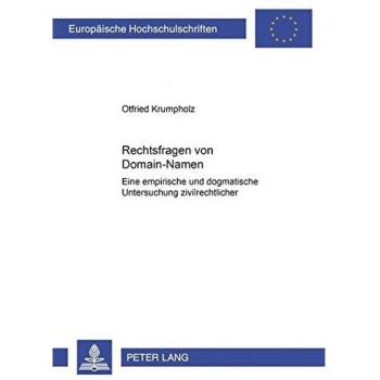 Rechtsfragen von Domain-Namen: Eine empirische und dogmatische Untersuchung zivilrechtlicher Probleme, die durch die Benutzung von Domain-Namen im ... (Europäische Hochschulschriften