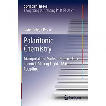 Polaritonic Chemistry: Manipulating Molecular Structure Through Strong Light–Matter Coupling (Springer Theses)